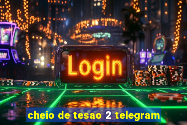 cheio de tesao 2 telegram